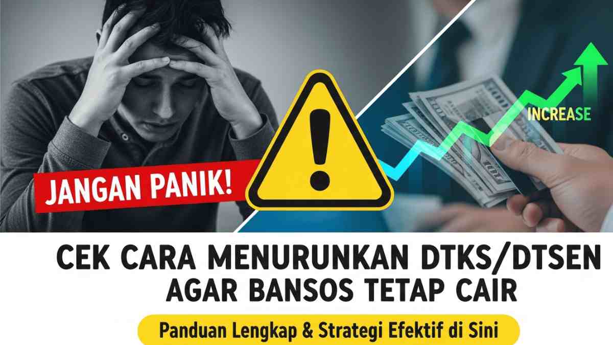Jangan Panik! Cek Cara Menurunkan Desil DTKS/DTSEN Agar Bansos Tetap Cair, Panduan Lengkap & Strategi Efektif di Sini